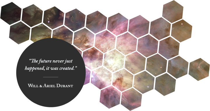 “The future never just happened, it was created.” - Will &amp; Ariel Durant